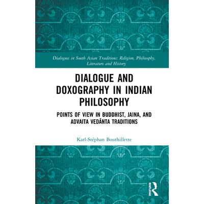 Dialogue and Doxography in Indian PhilosophyPoints of View in Buddhist Jaina and Advaita