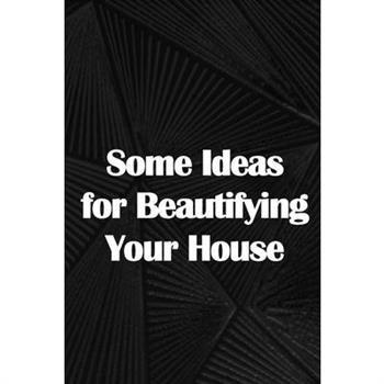 Some Ideas for Beautifying Your House