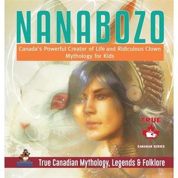 Nanabozo - Canada’s Powerful Creator of Life and Ridiculous Clown - Mythology for Kids - True Canadian Mythology, Legends & Folklore