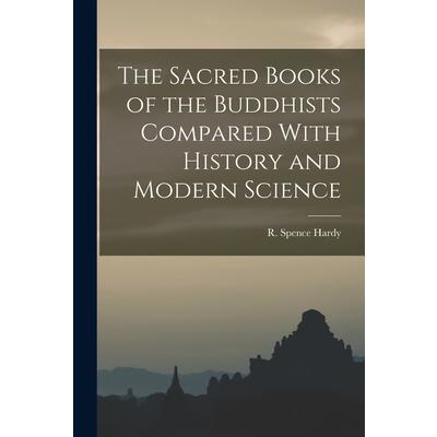 The Sacred Books of the Buddhists Compared With History and Modern Science
