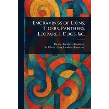 Engravings of Lions, Tigers, Panthers, Leopards, Dogs, &c.