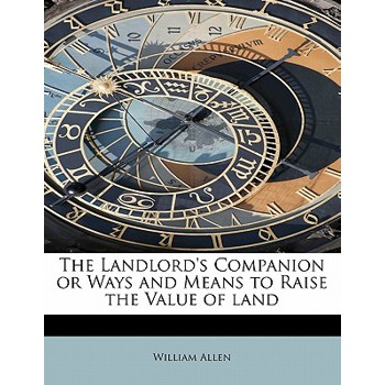 The Landlord’s Companion or Ways and Means to Raise the Value of Land