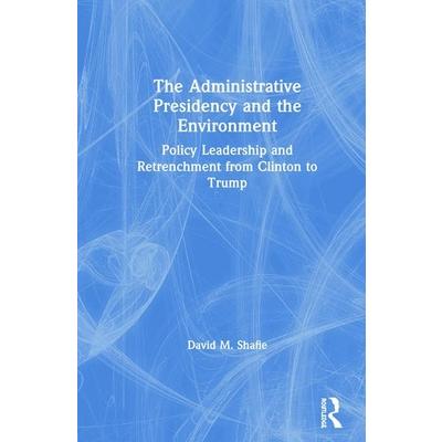 The Administrative Presidency and the EnvironmentTheAdministrative Presidency and the Envi