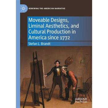 Moveable Designs, Liminal Aesthetics, and Cultural Production in America Since 1772