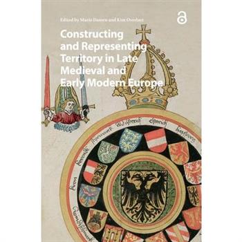 Constructing and Representing Territory in Late Medieval and Early Modern Europe