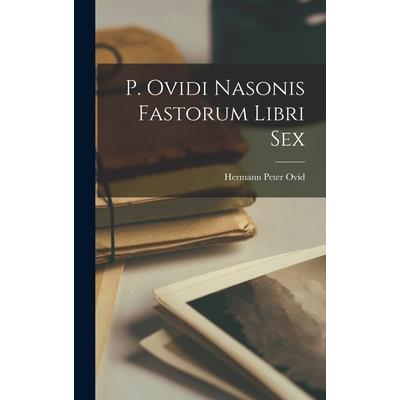 P. Ovidi Nasonis Fastorum Libri Sex