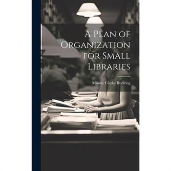 A Plan of Organization for Small Libraries
