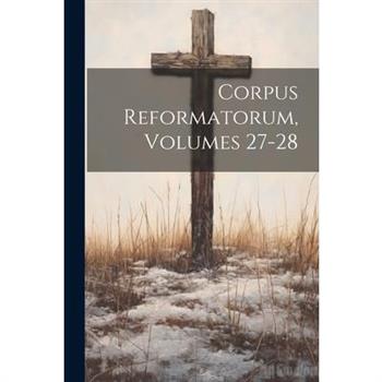 Corpus Reformatorum, Volumes 27-28