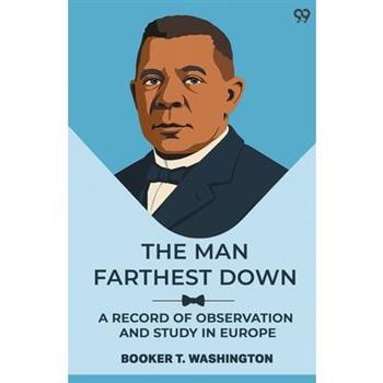 The Man Farthest Down A Record Of Observation And Study In Europe