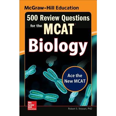 McGraw-Hill Education 500 Review Questions for the McAt: Biology