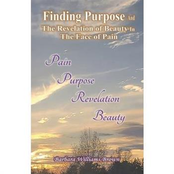 Finding Purpose & The Revelation of Beauty in the Face of Pain