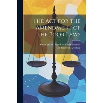 The Act for the Amendment of the Poor Laws