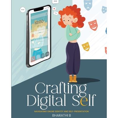 CRAFTING DIGITAL SELF- Navigating Online Identity and Self-Presentation