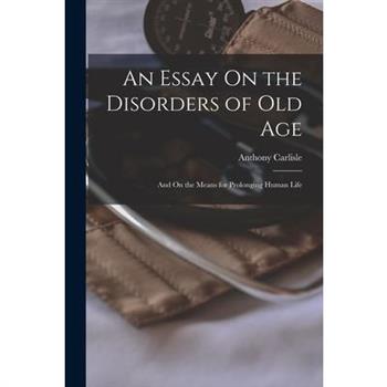 An Essay On the Disorders of Old Age
