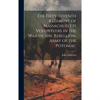 The Fifty-seventh Regiment of Massachusetts Volunteers in the war of the Rebellion. Army of the Potomac
