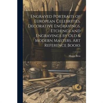 Engraved Portraits of European Celebrities. Decorative Engravings. Etchings and Engravings by Old & Modern Masters. Art Reference Books