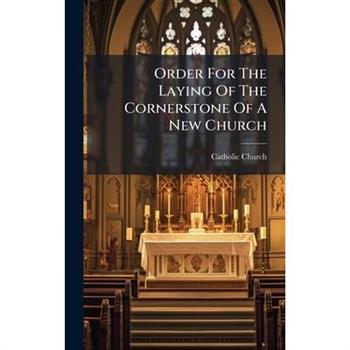 Order For The Laying Of The Cornerstone Of A New Church