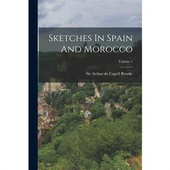 Sketches In Spain And Morocco; Volume 1