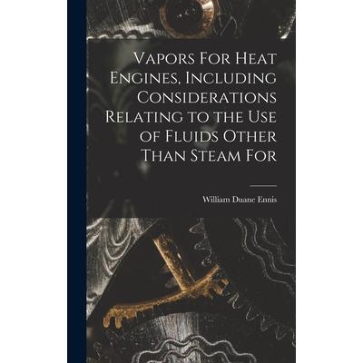 Vapors For Heat Engines, Including Considerations Relating to the use of Fluids Other Than Steam For