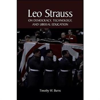 Leo Strauss on Democracy, Technology, and Liberal Education