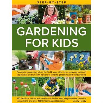 Step-By-Step Gardening for Kids