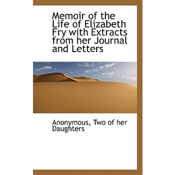 Memoir of the Life of Elizabeth Fry with Extracts from Her Journal and Letters