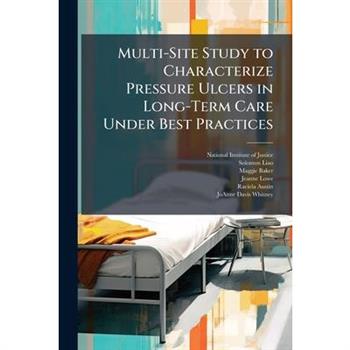 Multi-Site Study to Characterize Pressure Ulcers in Long-Term Care Under Best Practices