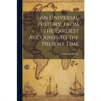 An Universal History, From the Earliest Accounts to the Present Time