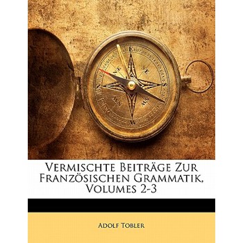 Vermischte Beitrage Zur Franzosischen Grammatik, Volumes 2-3