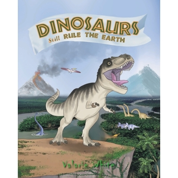 Dinosaurs Still Rule The Earth