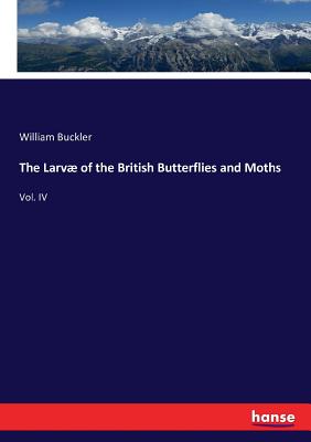 The Larv疆 of the British Butterflies and Moths
