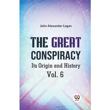 The Great Conspiracy Its Origin and History Vol. 6