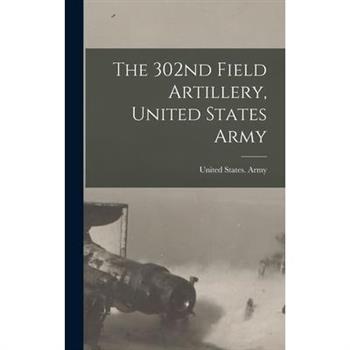 The 302nd Field Artillery, United States Army