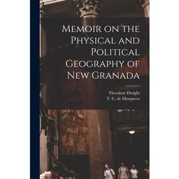 Memoir on the Physical and Political Geography of New Granada