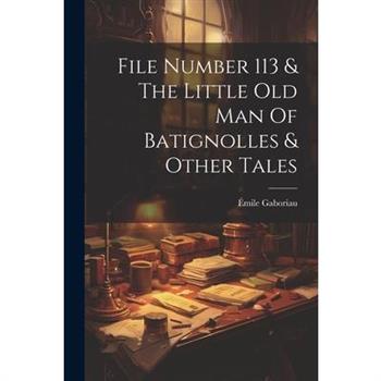 File Number 113 & The Little Old Man Of Batignolles & Other Tales