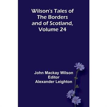 Wilson's Tales of the Borders and of Scotland, Volume 24