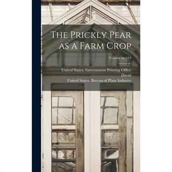 The Prickly Pear as a Farm Crop; Volume no.124
