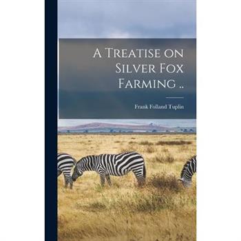 A Treatise on Silver fox Farming ..
