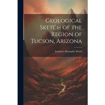 Geological Sketch of the Region of Tucson, Arizona