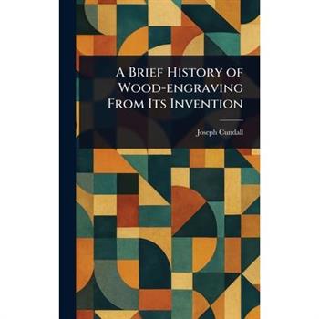 A Brief History of Wood-engraving From Its Invention