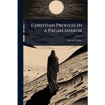 Christian Profiles In A Pagan Mirror