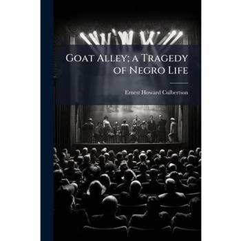 Goat Alley; a Tragedy of Negro Life