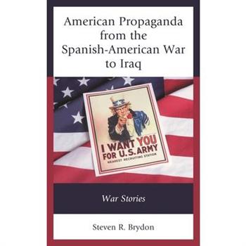 American Propaganda from the Spanish-American War to Iraq