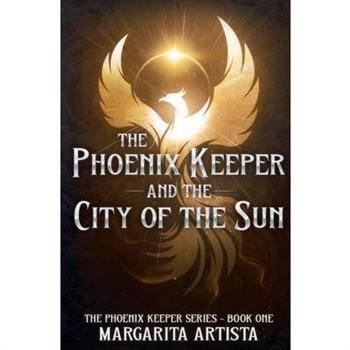 The Phoenix Keeper and the City of the Sun