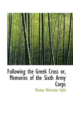 Following the Greek Cross Or, Memories of the Sixth Army Corps