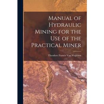 Manual of Hydraulic Mining for the Use of the Practical Miner