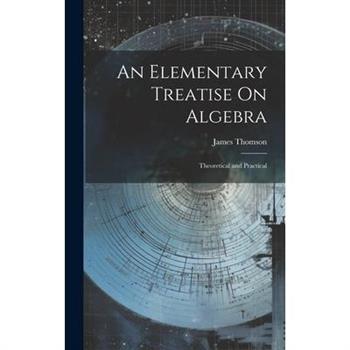 An Elementary Treatise On Algebra