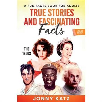 True Stories and Fascinating Facts About the 1950s