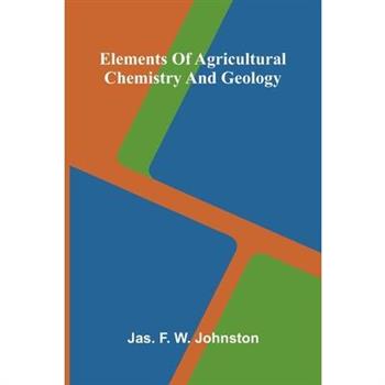 Elements Of Agricultural Chemistry And Geology