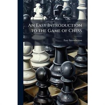 An Easy Introduction to the Game of Chess